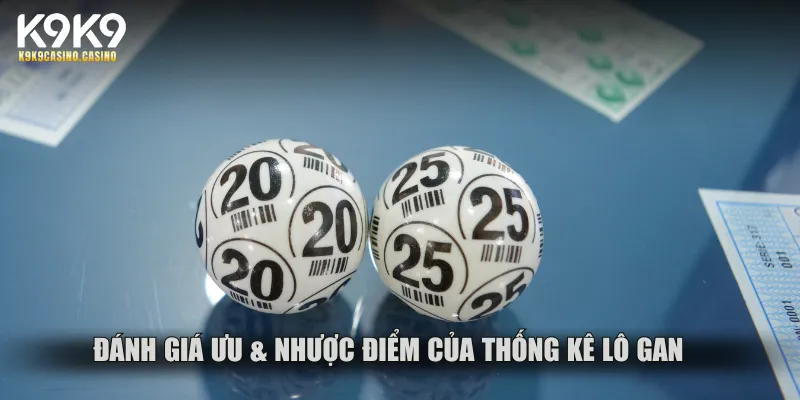 Đánh giá ưu & nhược điểm của thống kê lô gan