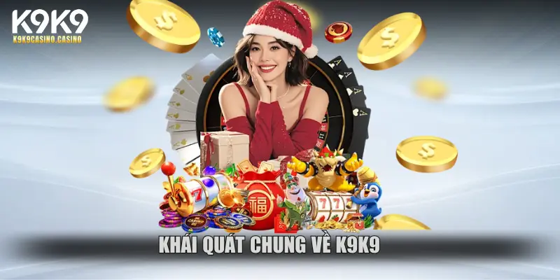 Khái quát chung về K9K9