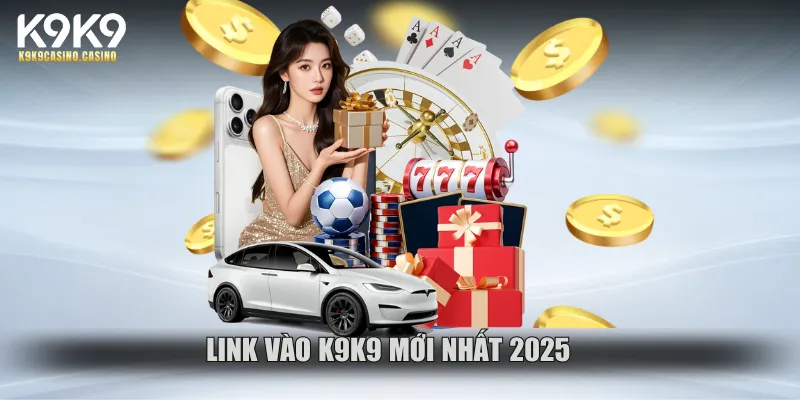 Link vào k9k9 mới nhất 2025